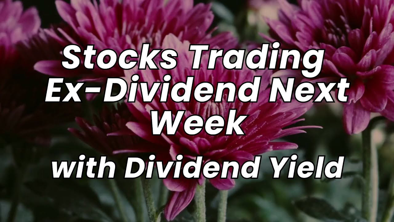 35+ Stocks Trading Ex-Dividend Next Week | Upcoming Dividends Having Record Date Next Week.