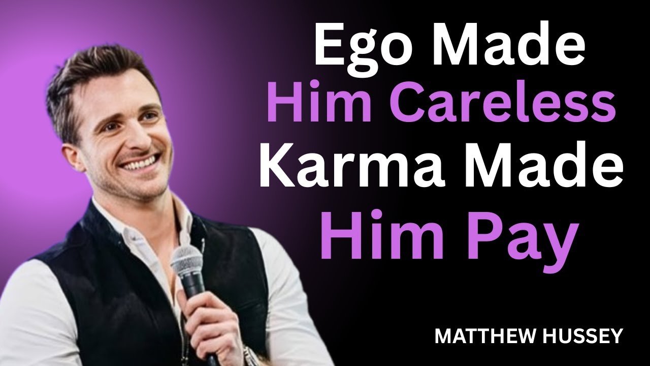 Ego Made Him Careless — Karma Made Him Pay | Matthew Hussey