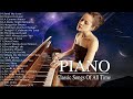 4 Hour Of Best Classic Relaxing Piano Love Songs Of All Time - Most Beautiful Love Songs Collection