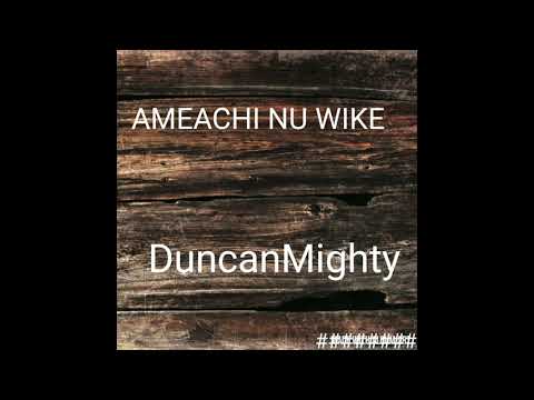 Duncan Mighty -  Ameachi Nu Wike (Official Audio)