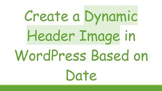 Create a Dynamic Header Image in WordPress Based on Date