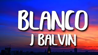J. Balvin - Blanco (Letra/Lyrics)
