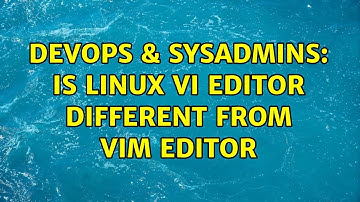 DevOps & SysAdmins: Is linux VI editor different from vim editor (4 Solutions!!)