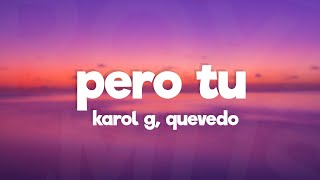 Karol G, Quevedo - Pero Tu (Letra/Lyrics)