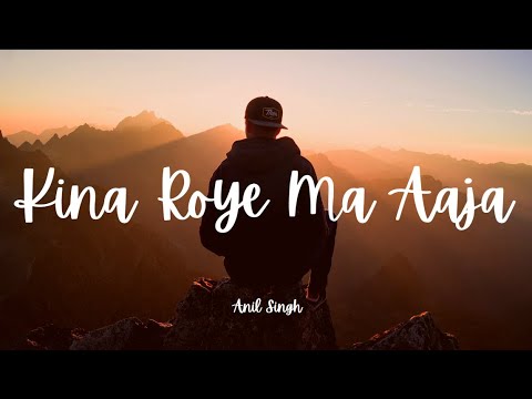 Kina Roye Ma Aaja Timi Lai Samjhera By Anil SinghLyrics Video
