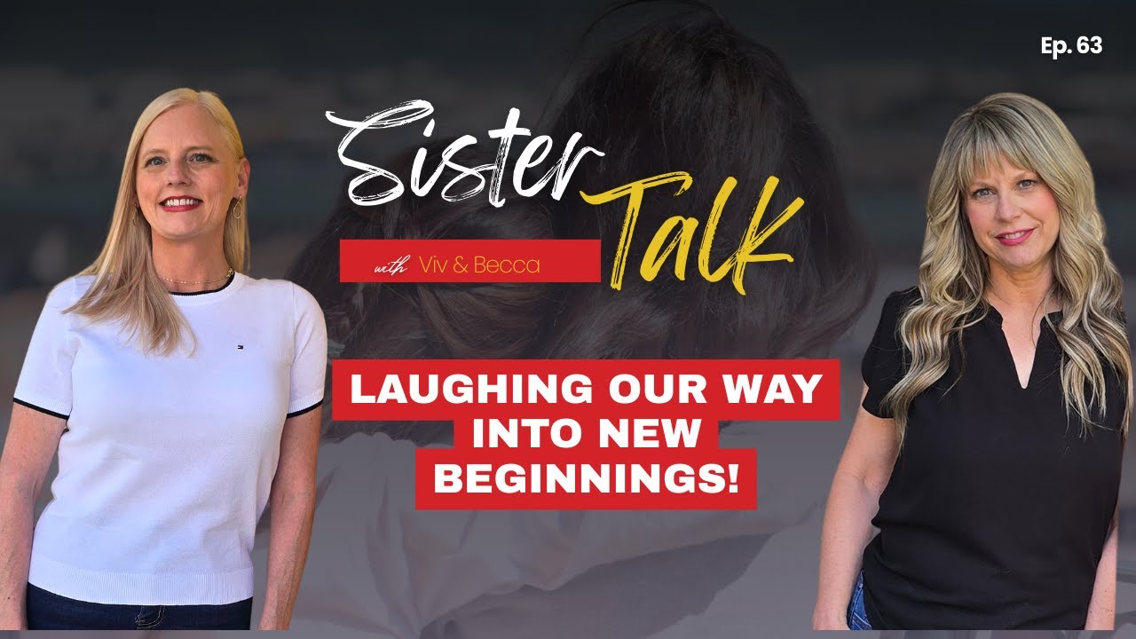 SisterTalk with Viv & Becca - Laughing Our Way into New Beginnings!