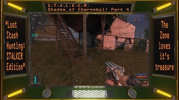 S.T.A.L.K.E.R. Shadow of Chernobyl Part 4: Loot Stash Hunting: STALKER Edition