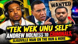 Andrew Holness To Criminals "TEK WEH UNU SELF" Sligoville BADMAN Still On The Run And More