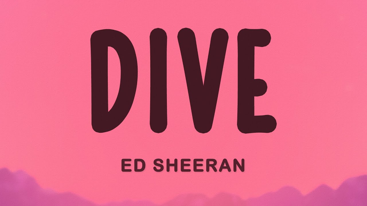 Ed Sheeran - DIVE Ed Sheeran - DIVE