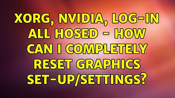 Ubuntu: xorg, nvidia, log-in all hosed - how can I completely reset graphics set-up/settings?