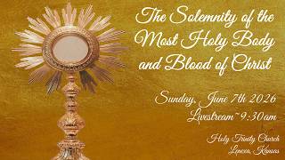 The Solemnity of the Most Holy Body and Blood of Christ :: Sunday June 7th 2026 9:30am
