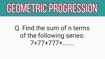 Q. Find the sum of n terms of the following series: 7+77+777.......