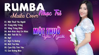 Một Thuở Yêu Người, Trang Giấy Trắng Maika Cover - Tuyệt Phẩm Nhạc Trẻ Rumba 8x 9x Hot Tiktok