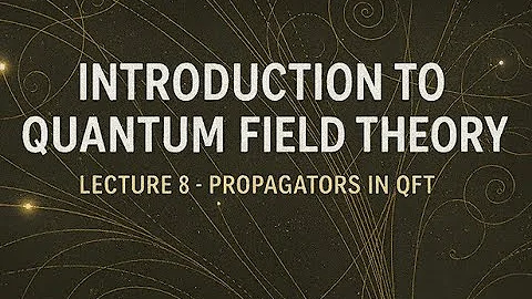 QFT Lecture 8 : Propagators in Quantum Field Theory