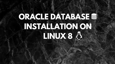 how To Install Oracle Database 21c on Linux 8