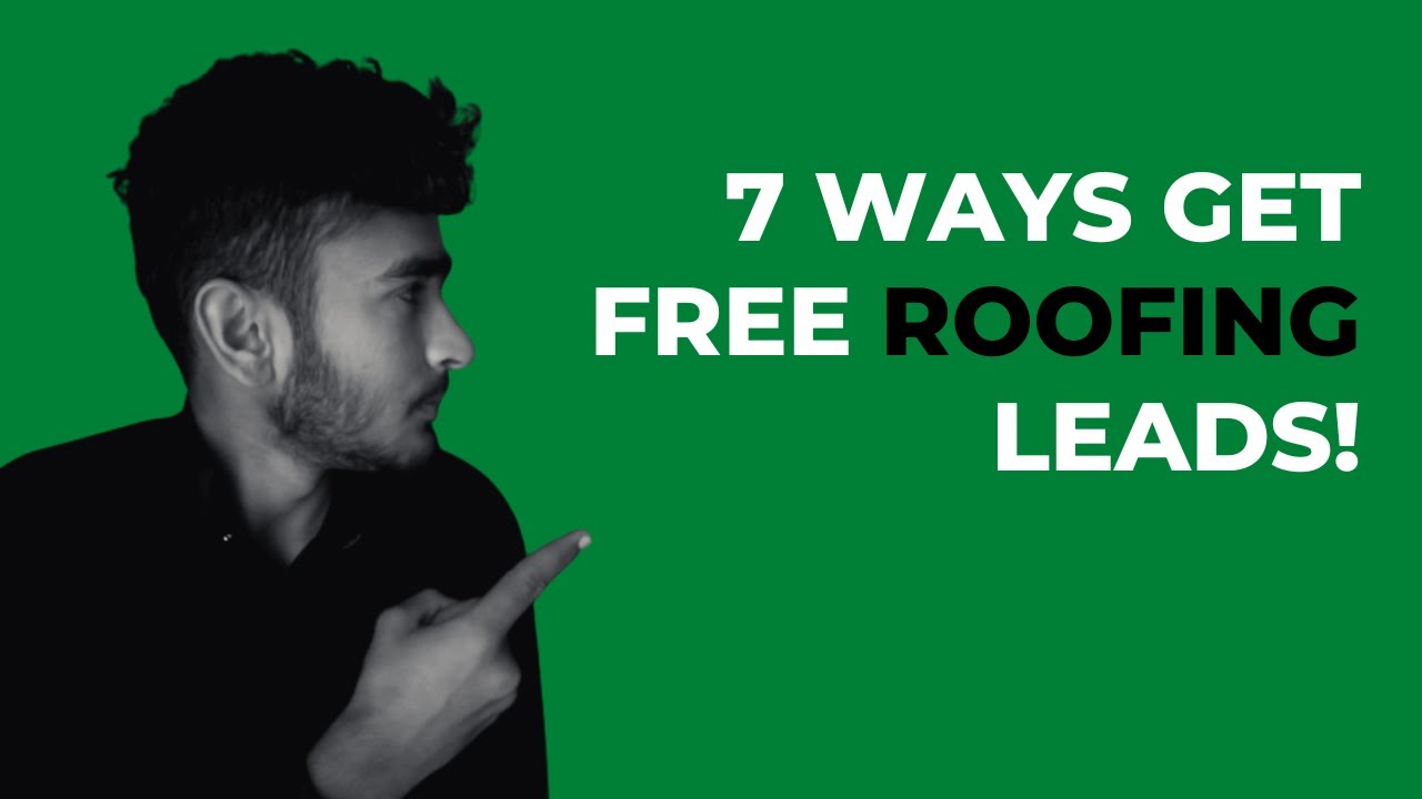 Get Roofing Leads for FREE? Here are 7 Ways to Make it Happen!
