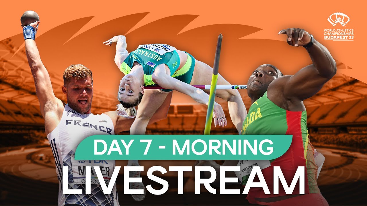 Livestream - Day 7 Morning Session World Athletics Championships Budapest 23