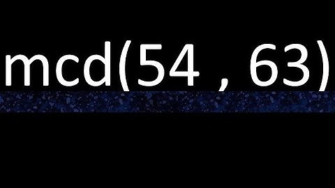 mcd 54 y 63 , maximo comun divisor , mcd(54 , 63) como se halla , ejemplos