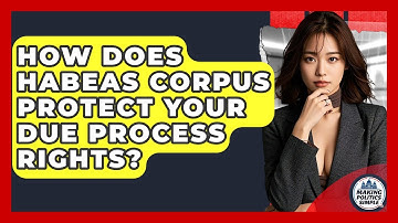 How Does Habeas Corpus Protect Your Due Process Rights? - Making Politics Simple