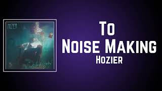 Hozier  -  To Noise Making (Lyrics)