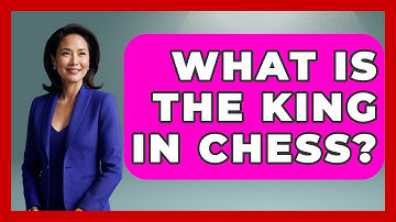 What Is The King In Chess? - The Board Game Xpert