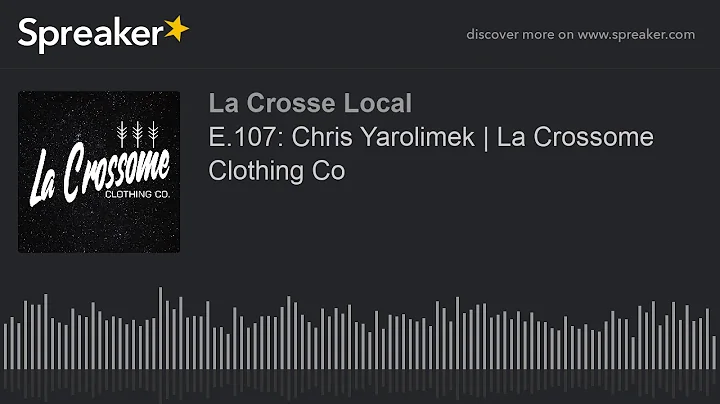 E.107: Chris Yarolimek | La Crossome Clothing Co