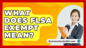 What Does FLSA Exempt Mean? - BusinessGuide360.com