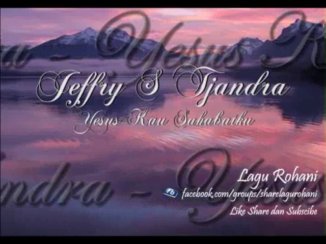 Jeffry S Tjandra - Yesus Kau Sahabatku