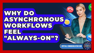 Why Do Asynchronous Workflows Feel "always-on"? - Virtual Communication Hub