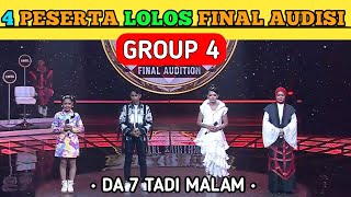 YANG LOLOS FINAL AUDISI DA7 GROUP 4 TADI MALAM | 4 PESERTA LOLOS D'ACADEMY 7