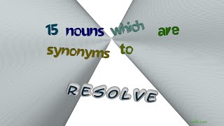 resolve - 18 nouns synonym to resolve (sentence examples)