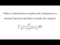 Make a substitution to express the integrand as a rational function and then evaluate the integral