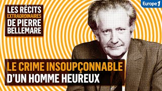 Le crime insoupçonnable d’un homme heureux - Les récits extraordinaires de Pierre Bellemare