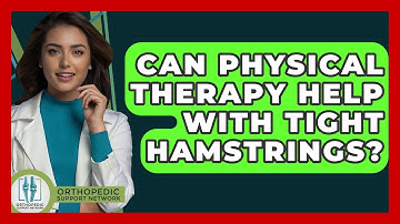Can Physical Therapy Help With Tight Hamstrings? - Orthopedic Support Network