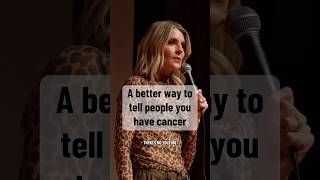A Better Way To Tell People You Have Cancer
A Better Way To Tell People You Have Cancer A Better Way To Tell People You Have Cancer