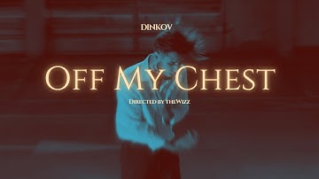 DINKOV - OFF MY CHEST [Official Music Video]