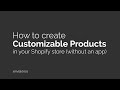 How to create customizable products in Shopify without an app (tutorial)