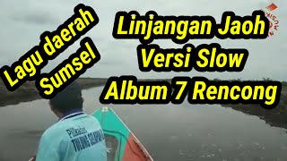 Linjangan jaoh versi slow album 7 rencong