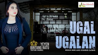 UGAL - UGALAN || YEYEN ISMANTORO || EDISI BERSAMA AGRO EDUWISATA De' BAND || SITU BOLANG - IM