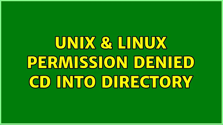 Unix & Linux: Permission Denied: cd into directory
