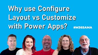 #M365AMA Why use Configure Layout vs Customize with Power Apps?