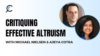 Critiquing Effective Altruism with Michael Nielsen and Ajeya Cotra