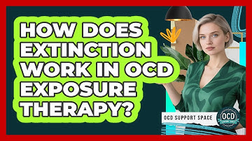 How Does Extinction Work In OCD Exposure Therapy? - OCD Support Space