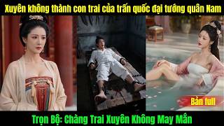 Chàng Trai Xuyên Không may Mắn |  Xuyên không thành con trai của trấn quốc đại tướng quân Nam