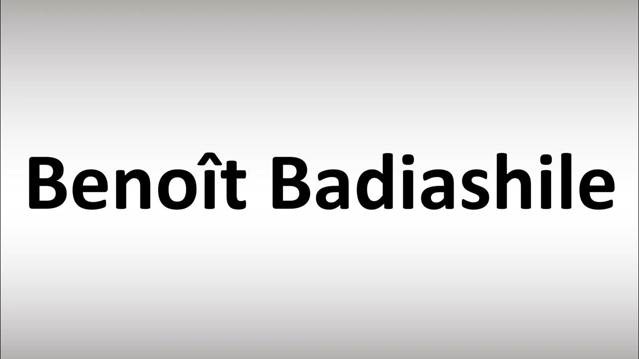 How to Pronounce Benoit Badiashile YouTube
