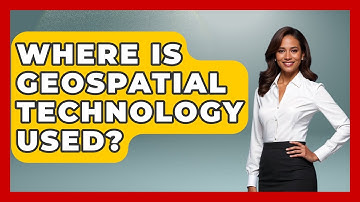 Where Is Geospatial Technology Used? - The Geography Atlas
