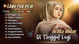 Ardila Akbar - DI TINGGAL LAGI | TAKKAN TERGANTI | KENANGAN | AISHITERU || LAGU POP TERPOPULER 2026