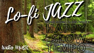 Lofi Jazz- HAPPY slow jazz - instrumental music relaxing - BGM&River murmur【1hour/work relax sleep】