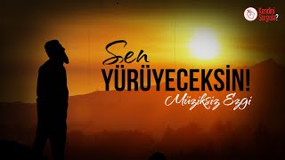 Müziksiz Ezgi - Sen Yürüyeceksin! (Tevhid Yolunda Zorluk Çekenlere) Resimi