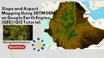 Slope and Aspect Mapping Using SRTM DEM on Google Earth Engine (GEE) | GIS Tutorial